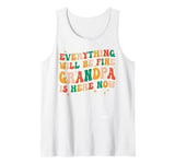 Mens everything will be fine grandpa is here now grandpa dad Tank Top