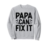 Papa Can Fix It Father's Day Family Dad Handyman Sweatshirt