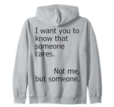 I Want You To Know That Someone Cares Not Me But Someone Zip Hoodie