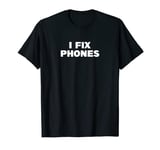 Cell Phone Repair | I FIX PHONES T-Shirt