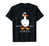 I Don't Give A Duck Middle Finger Funny Offensive Rude Duck T-Shirt