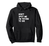 Weight Lifting Dont Spot Me Im Trying To Die Gym Stuff Pullover Hoodie