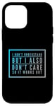 Coque pour iPhone 12 mini I Don't Understand But I Also Don't Care So It Works Out