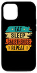 Coque pour iPhone 13 Eat Sleep Calisthenics Repeat Bodybuilding Fitness