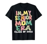 In My Senior Mom Era Retro Groovy Senior Mom Class Of 2025 T-Shirt