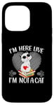 iPhone 14 Pro Max I'm Here Live I'm Not A Cat Case