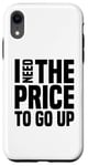 Coque pour iPhone XR Dire finanique drôle, « I need to price to go up, Investing »