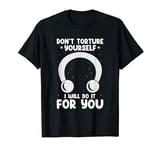 Body Piercer Don't Torture Yourself Dermal Body Piercing T-Shirt