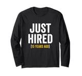 15 Year Work Anniversary Jubilee Just Hired 15 Years Ago Long Sleeve T-Shirt