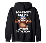 Sloth Somebody Get Me A Ticket To The Moon Cute Sloth Humor Zip Hoodie