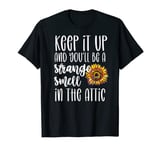 Keep It Up and You'll Be a Strange Smell in the Attic Funny T-Shirt