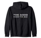 The good hides the bad Zip Hoodie