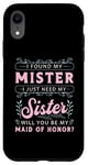 iPhone XR I Found My Mister I Just Need My Bridal Team Maid Of Honor Case