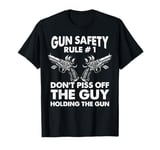 Gun Safety Rule - Don't Piss Off The Man Holding The Gun T-Shirt