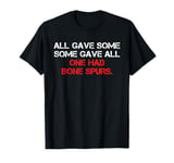 All Gave Some Some Gave All One Had Bone Spurs Funny Humor T-Shirt