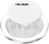 I FELL ASLEEP Funny White Lie Joke Party Costume PopSockets PopGrip for MagSafe