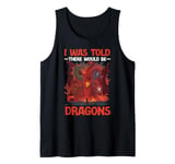 Dragon I Was Told There Would Be Dragons Tank Top