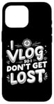 Coque pour iPhone 16 Pro Max I Vlog So I Don't Get Lost Travel Sarcasm Humour