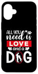 iPhone 16 Plus All You Need Is Love And A Dog Funny Valentine's Day Case