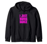 Funny, I Just Wanna Dance Men and Women Zip Hoodie