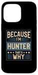 iPhone 14 Pro Max Men Because I'm Hunter That's Why Man Name Case