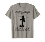 Assuming I'm Just An Old Lady Was Your First Mistake Witch T-Shirt