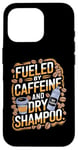 iPhone 16 Pro Fueled By Caffeine And Dry Shampoo Case