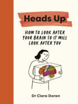 Heads Up  How to look after your brain so it will look after you