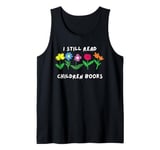 I Still Read Children's Books Tank Top