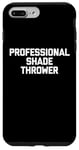 Coque pour iPhone 7 Plus/8 Plus Professional Shade Thrower T-Shirt funny saying sarcastic