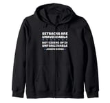 Setbacks Are Unavoidable But Giving Up Is Unforgivable Zip Hoodie