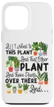 iPhone 13 Pro Max Plant Lover Gardening All I Need Is This Plant And That Case