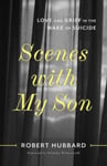 Scenes with My Son  Love and Grief in the Wake of Suicide