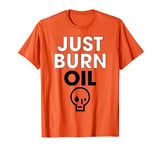 Just Burn Oil - Anti Leftist Climate Change Parody T-Shirt