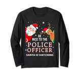 Christmas Be Nice To The Police Officer Santa Is Watching Long Sleeve T-Shirt