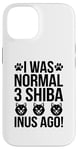 Coque pour iPhone 14 I Was Normal 3 Shiba Inus Ago Chiot propriétaire de chien Shibas