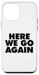 Coque pour iPhone 12 mini HERE WE GO AGAIN