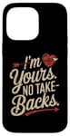 iPhone 14 Pro Max I'm Yours No Take Backs Love Funny Valentine's Day Graphic Case