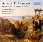 Archos Quartet, Friedrich Thiele, Mio Tamayama, Alfredo D&#039;Ambrosio  D&#039;Ambrosio: Quartetti e quintetti d&#039;archi  CD