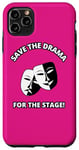 iPhone 11 Pro Max Save the Drama for the Stage Theater Acting Comedy Masks Case