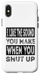 iPhone X/XS I Like The Sound You Make When You Shut Up Funny Introvert Case