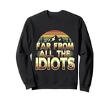 Funny Nature Meme Far From All The Idiots Funny Hiking Memes Sweatshirt