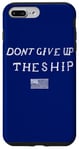 iPhone 7 Plus/8 Plus DONT GIVE UP THE SHIP US FLAG DON'T PATRIOT INDEPENDENCE Case