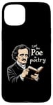 iPhone 15 Plus I Put The Poe In Poetry | For A Poet | Funny Edgar Allan Poe Case