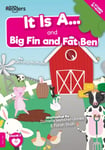 It Is A… and Big Fin and Fat Ben