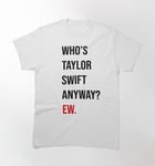 Taylor Swift 22 Shirt Who's Taylor Swift Anyway? Ew Classic T-Shirt