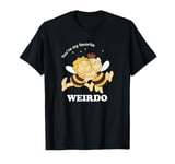 Maya the Bee Willi You're my favorite weirdo T-Shirt