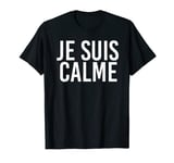 Je Suis Calme French Saying Language Funny Men Women Gifts T-Shirt