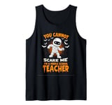 YOU CANNOT SCARE ME I'M A Middle School Teacher Tank Top