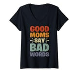 Womens Good Moms Say Bad Words Women Funny Saying Quote For Moms V-Neck T-Shirt